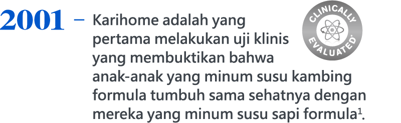 2001，Karihome adalah yang pertama melakukan uji klinis yang membuktikan bahwa anak-anak yang minum susu kambing formula tumbuh sama sehatnya dengan mereka yang minum susu sapi formula1.
