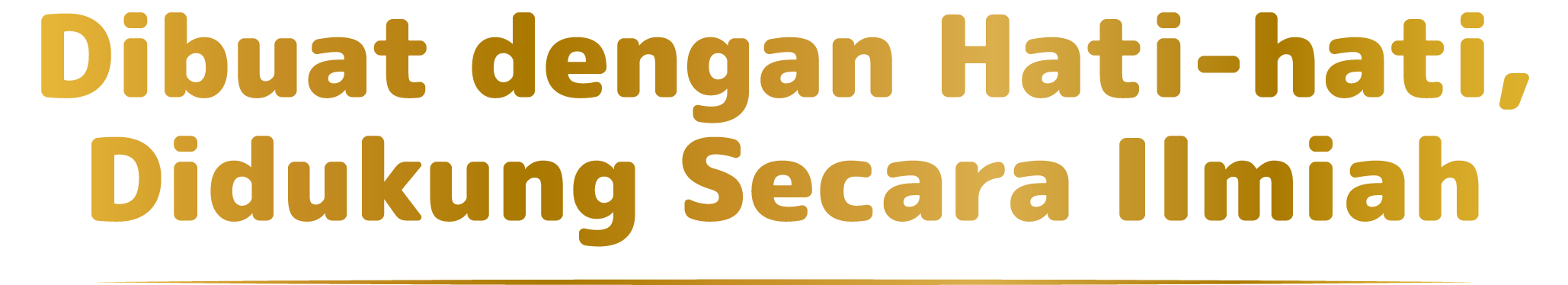 Dibuat dengan Hati-hati, Didukung Secara Ilmiah